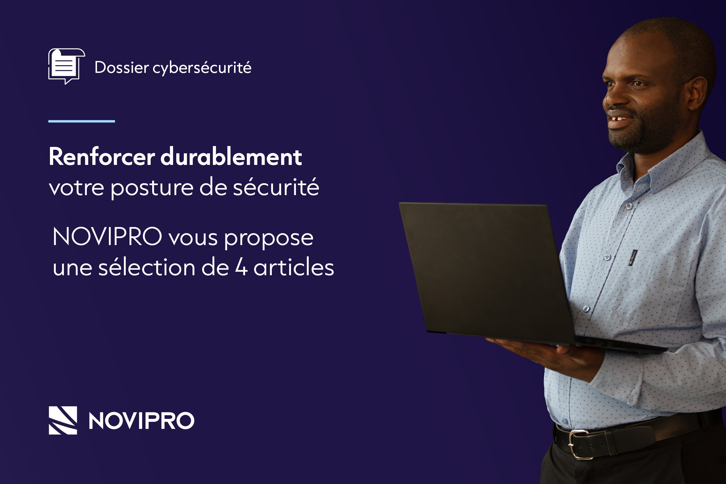 NOVIPRO dossier cybersécurité pour renforcer la résilience de votre entreprise